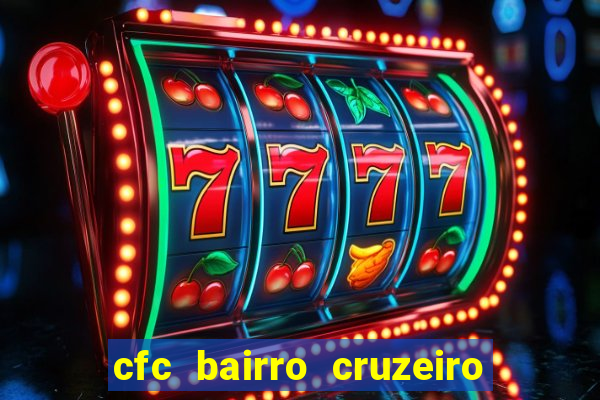 cfc bairro cruzeiro caxias do sul